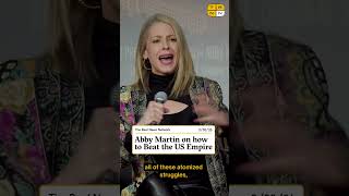 Abby Martin on how to Beat the US Empire