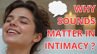 WHY DO PEOPLE MAKE SOUNDS DURING INTIMACY? 9 SCIENTIFIC EXPLANATIONS ❤️🔥💑🌹👫💋🌸🕯️💞🌙