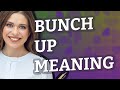 Bunch up | meaning of Bunch up