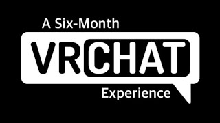 A 6-Month VRChat Experience… (why is the quality horrid)