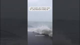 Large waves and strong winds hit Lake Michigan shoreline