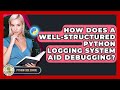 How Does A Well-structured Python Logging System Aid Debugging? - Python Code School