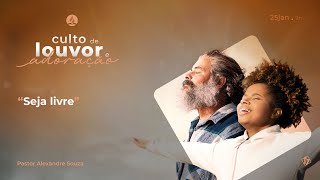 Seja livre | Culto de Louvor e Adoração | Pastor Alexandre Souza | 25/01/2025