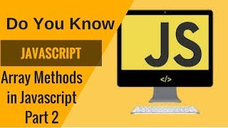 Learn Javascript- Array Methods in Javascript Part 2
