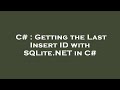 C# : Getting the Last Insert ID with SQLite.NET in C#