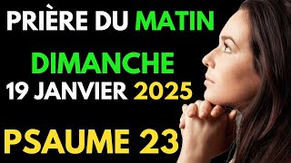 Prière du MATIN - Dimanche 19 Janvier 2025 - Evangile et Psaume du Jour - Prière de Bénédiction