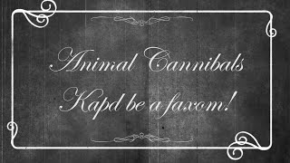 Animal Cannibals - Kapd be a faxom!