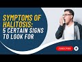 Symptoms Of Halitosis: 5 Certain Signs To Look For