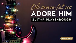 O Come Let Us Adore Him | Electric Guitar Playthrough