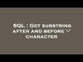 SQL : Get substring after and before '-' character