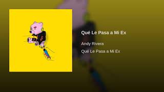 *Andy Rivera - Qué Le Pasa a Mi Ex (Audio)*
