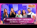 Sabadou com Virginia recebe Nicole Bahls e Mari Fernandez | Sabadou com Virginia (22/06/24)