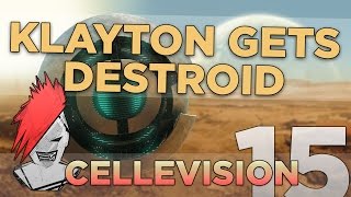 Cellevision EP.15:  Klayton Gets Destroid