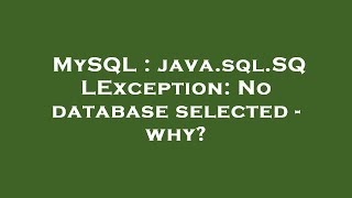 MySQL : java.sql.SQLException: No database selected - why?