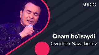 Ozodbek Nazarbekov - Onam bo’lsaydi | Озодбек Назарбеков - Онам булсайди (AUDIO)