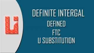 DEFINITE INTEGRAL- DEFINED,FTC , U SUBSTITUTION