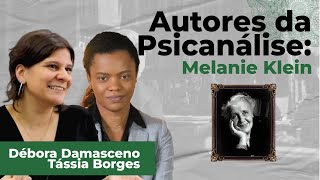 Autores da Psicanálise - Melanie Klein - Com Tássia Borges e Débora Damasceno