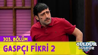 Gaspçı Fikri 2 - 303.Bölüm (Güldür Güldür Show)