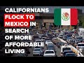 Californians Fleeing To Mexico In Record Numbers For Better Quality of Life