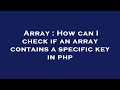 Array : How can I check if an array contains a specific key in php