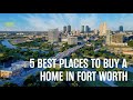 5 Best Places to Buy a Home in Fort Worth