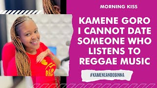 I CANNOT DATE SOMEONE WHO LISTENS TO REGGAE MUSIC - KAMENE GORO