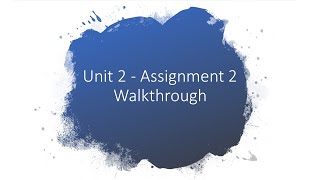 Unit 2 - Assignment 2 walkthrough