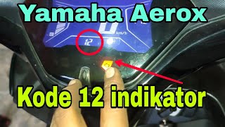 Aerox Muncul kode 12 lampu indikator nyala terus, motor mogok ||HM otomotif