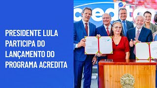 Lula participa do lançamento do Programa Acredita