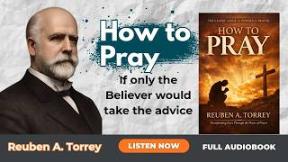 How to Pray by Reuben A. Torrey | Full Audiobook