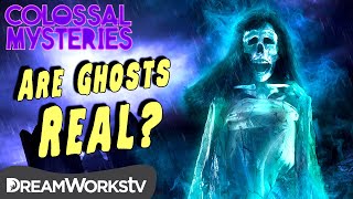 Could Ghosts Be Real? | COLOSSAL MYSTERIES