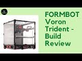 FORMBOT Voron Trident 3D Printer Kit - Episode 5 - Build Review