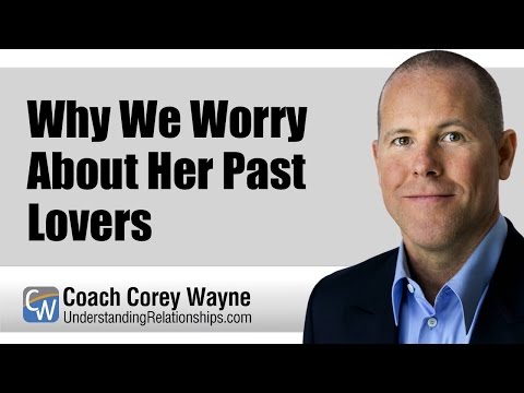 Why We Worry About Her Past Lovers Why We Worry About Her Past Lovers
