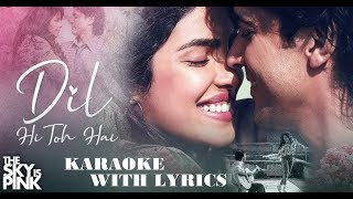 Dil Hi Toh Hai Karaoke with Lyrics | The Sky is Pink | Farhan Akhtar | Priyanka C J | Arijith Singh