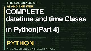 Datetime Module in Python | DateTime and Time Classes | Part 4