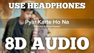Pyar Karte Ho Na (8D AUDIO) | Javed-Mohsin | Stebin Ben, Shreya Ghoshal | Love Song | HQ
