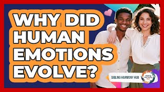 Why Did Human Emotions Evolve? - Sibling Harmony Hub