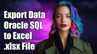 How to Export Data from Oracle SQL Developer to Excel .xlsx Format