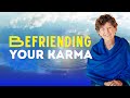 Befriending Your Karma (The Secret to a Happy Life)