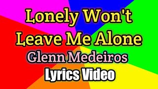 Lonely Won't Leave Me Alone - Glenn Medeiros (Lyrics Video)