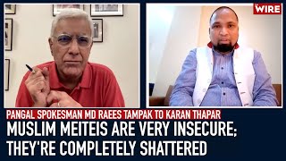 Muslim Meiteis Are Very Insecure; They're Completely Shattered: Pangal Spokesman Md Raees Tampak