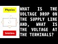 What is the voltage drop on the supply line and what is the voltage at the terminals?