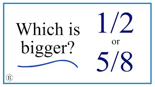Is 1/2 Really Bigger Than 5/8?
