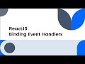 ReactJS - Binding Event Handlers (4 Ways)