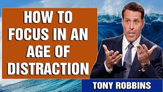 Tony Robbins - How to focus in an age of distraction - Motivational Speech 2022