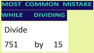 Divide     751        by     15     Most   common  mistake  while   dividing