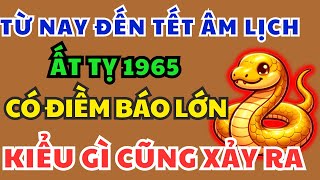 Ất Tỵ 1965 Chú ý Điềm Báo Định Mệnh sắp xảy ra biết 9 bí mật này Kiểu gì cũng Giàu, Ăn tết To