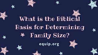 What is the Biblical Basis for Determining Family Size?