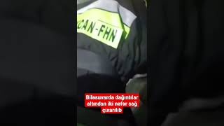 Biləsuvarda dağıntılar altından iki nəfər sağ çıxarılıb - BAKU TV