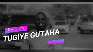 TUGIYE GUTAHA BY BRO JIMMY BIZIMUNGU (official lyrics video)